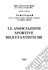 Le associazioni sportive dilettantistiche libro di Corteselli Emilio