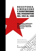 Resistenza, Liberazione e ricostruzione nel Maceratese dal 1943 al 1945 libro