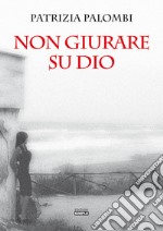 Non giurare su Dio libro