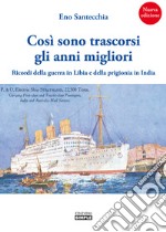 Così sono trascorsi gli anni migliori. Ricordi della guerra in Libia e della prigionia in India libro