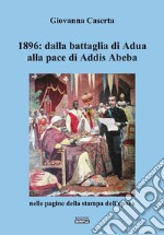 1896: dalla battaglia di Adua alla pace di Addis Abeba nelle pagine della stampa dell'epoca libro