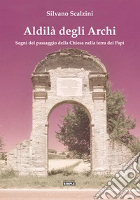 Aldilà degli alberi. Segni del passaggio della Chiesa nella terra dei Papi libro