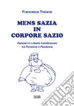 Mens sazia in corpore sazio. Pensieri in libertà condizionale tra pensione e pandemia libro