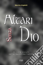 Altari senza Dio. Il sole oscuro della menzogna-verità libro