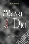 Altari senza Dio. Il sole oscuro della menzogna-verità libro di Angeletti Maurizio