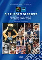 Gli europei di basket. La storia dei tornei maschili: 40 edizioni, dal 1935 al 2017 libro