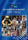 Gli europei di basket. La storia dei tornei maschili: 40 edizioni, dal 1935 al 2017 libro