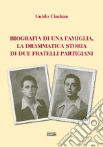 Biografia di una famiglia, la drammatica storia di due fratelli partigiani libro