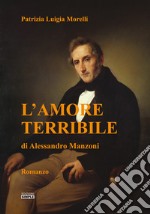 L'amore terribile di Alessandro Manzoni