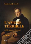 L'amore terribile di Alessandro Manzoni libro