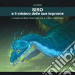 Siro e il mistero delle sue impronte. La scoperta sul Monte Conero delle orme di un antico rettile marino libro