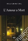 L'amour a mort libro di Cerina Luigi