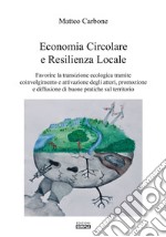 Economia circolare e resilienza locale. Favorire la transazione ecologica tramite coinvolgimento e attivazione degli attori, promozione e diffusione di buone pratiche sul territorio