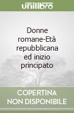 Donne romane-Età repubblicana ed inizio principato
