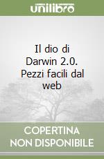 Il dio di Darwin 2.0. Pezzi facili dal web