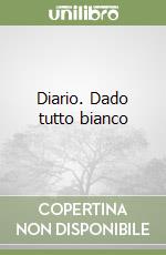 Diario. Dado tutto bianco libro