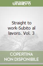 Straight to work-Subito al lavoro. Vol. 3 libro