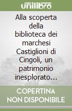 Alla scoperta della biblioteca dei marchesi Castiglioni di Cingoli, un patrimonio inesplorato per la storia del territorio libro