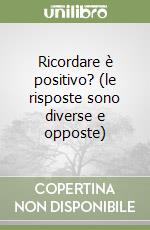 Ricordare è positivo? (le risposte sono diverse e opposte) libro