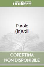 Parole (in)utili libro