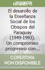 El desarollo de la Enseñanza Social de los Obispos del Paraguay (1949-1993). Un compromiso progresivo con la dignidad de la persona humana libro