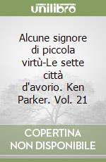 Alcune signore di piccola virtù-Le sette città d'avorio. Ken Parker. Vol. 21 libro