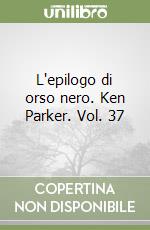 L'epilogo di orso nero. Ken Parker. Vol. 37 libro