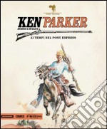 Ai tempi del Pony Express. Ken Parker. Vol. 45 libro