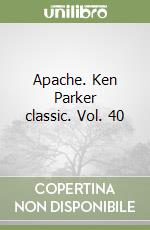 Apache. Ken Parker classic. Vol. 40