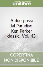 A due passi dal Paradiso. Ken Parker classic. Vol. 43 libro