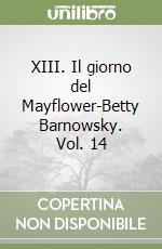 XIII. Il giorno del Mayflower-Betty Barnowsky. Vol. 14 libro