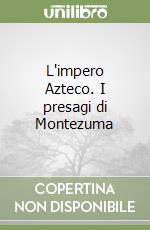 L'impero Azteco. I presagi di Montezuma libro