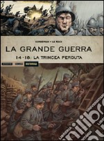 La Grande Guerra. 14-18: La trincea perduta libro