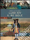 Luigi XIV. Il Re Sole libro