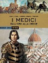 I Medici. Dall'oro alla croce  libro