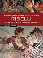 Ribelli. L'alba degli Stati Uniti d'America libro