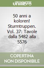 50 anni a koloren! Sturmtruppen. Vol. 37: Tavole dalla 5482 alla 5576 libro