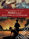 Ribelli. Dalle colonie alla confederazione libro