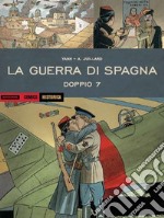 La guerra di Spagna. Doppio 7 libro