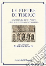 Le pietre di Tiberio. L'avventura di un ponte e del suo giovane capomastro