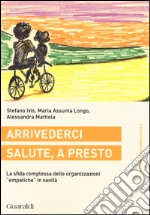 Arrivederci salute, a presto. La sfida complessa delle organizzazioni «empatiche» in sanità