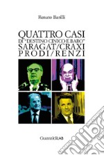 Quattro casi di «destino cinico e baro». Saragat/Craxi/Prodi/Renzi libro