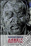 Arbeit Macht Frei libro di Zanin Simone