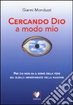 Cercando Dio a modo mio libro