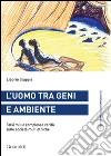 L'uomo tra geni e ambiente. Falsi miti e complesse verità sulle società multietniche libro di Stuppia Liborio