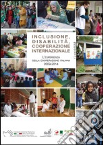 Inclusione, disabilità, cooperazione internazionale. L'esperienza della cooperazione italiana 2009-2014 libro