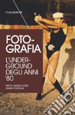 Foto-grafia. L'underground degli anni '80