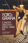 Foto-grafia. L'underground degli anni '80 libro