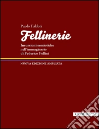 Fellinerie. Incursioni semiotiche nell'immaginario di Federico Fellini