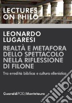 Realtà e metafora dello spettacolo nella riflessione di Filone. Tra eredità biblica e cultura ellenistica libro